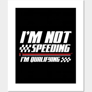 I'm Not Speeding I'm Qualifying Posters and Art